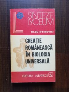 Radu Iftimovici - Creatie romaneasca in biologia universala