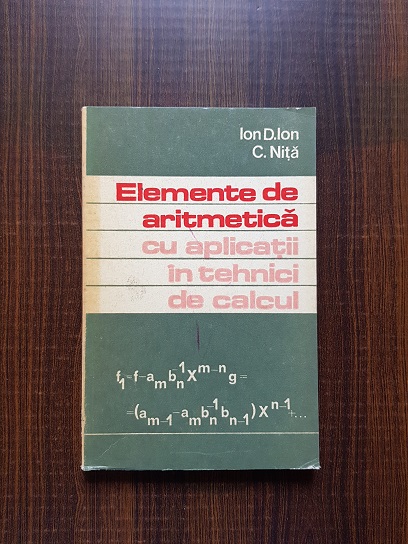 Ion D. Ion, Constantin Nita - Elemente de aritmetica cu aplicatii in tehnici de calcul