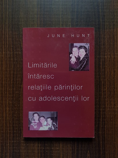 June Hunt - Limitarile intaresc relatiile parintilor cu adolescentii