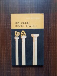 Paul Tutungiu - Dialoguri despre teatru