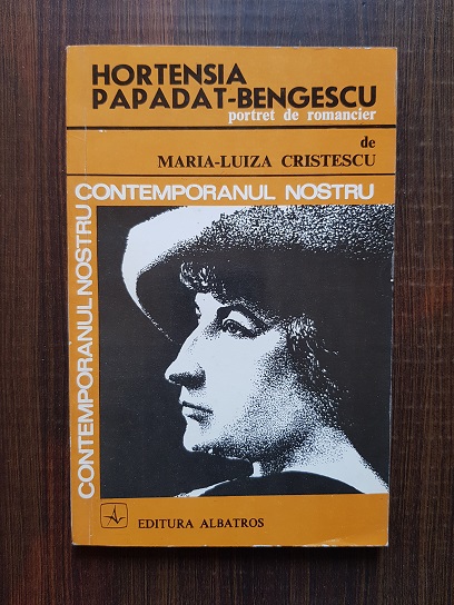 Maria Luiza Cristescu – Hortensia Papadat-Bengescu, portret de romancier