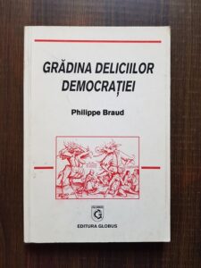 Philippe Braud - Gradina deliciilor democratiei