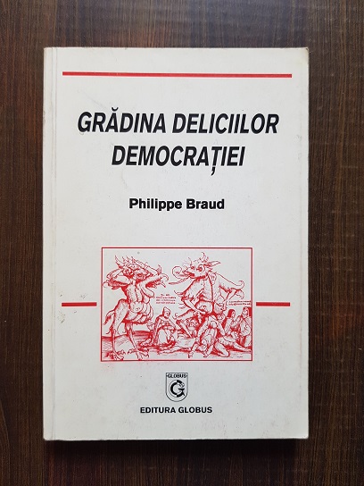 Philippe Braud – Gradina deliciilor democratiei