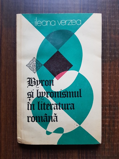 Ileana Verzea – Byron si byronismul in literatura romana