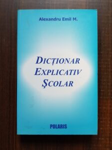 Alexandru Emil M. - Dictionar explicativ scolar