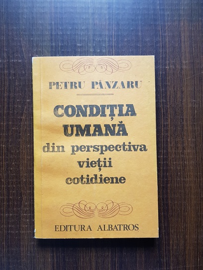 Petru Panzaru – Conditia umana din perspectiva vietii cotidiene