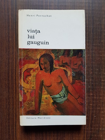 Henri Perruchot - Viata lui Gauguin