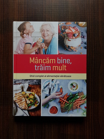 Mancam bine, traim mult. Ghid complet al alimentatiei sanatoase