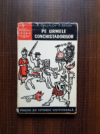R. Kinjalov, A. Belov - Pe urmele conchistadorilor