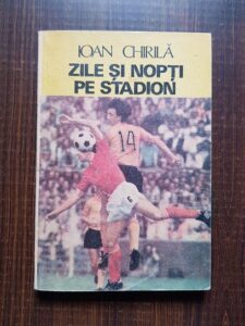 Ioan Chirila - Zile si nopti pe stadion (1986, prima editie)