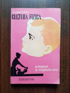 Adrian Ionescu - Cultura fizica a mamei si a copilului mic