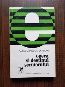 Aurel Dragos Munteanu - Opera si destinul scriitorului