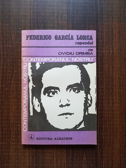 Ovidiu Drimba – Federico Garcia Lorca. Rapsodul