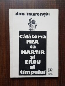Dan Laurentiu - Calatoria mea ca martir si erou al timpului