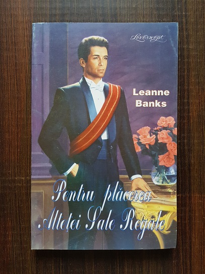 Leanne Banks – Pentru placerea Altetei Sale Regale