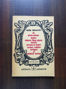 Vasile Nicorovici - 51 prozo-poeme despre obiecte, fiinte, plante, insecte, precum si despre cuvinte sublime, tertipuri si eiusdem farinae