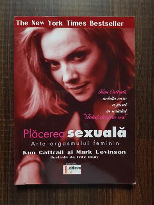 Kim Cattrall, Mark Levinson - Placerea sexuala. Arta orgasmului feminin