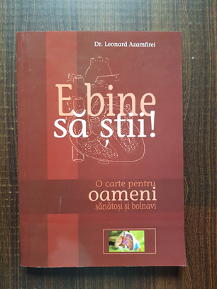 Leonard Azamfirei – E bine sa stii! O carte pentru oameni sanatosi si bolnavi