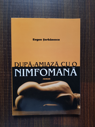 Eugen Serbanescu – Dupa-amiaza cu o nimfomana