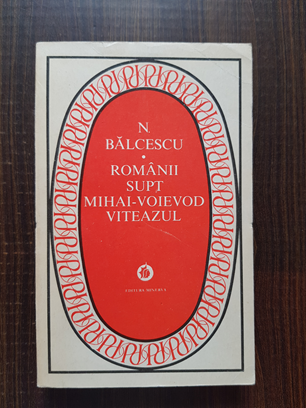Nicolae Balcescu - Romanii supt Mihai Voievod Viteazul