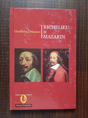 Geoffrey Treasure - Richelieu si Mazarin