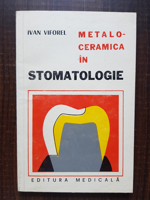 Viforel Ivan – Metalo-ceramica in stomatologie