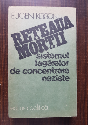 Eugen Kogon – Reteaua mortii. Sistemul lagarelor de concentrare naziste