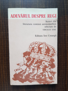 Virgiliu Ene - Adevarul despre regi. Scrieri din literatura romana antimonarhica