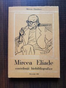 Mircea Handoca - Mircea Eliade. Contributii biobibliografice