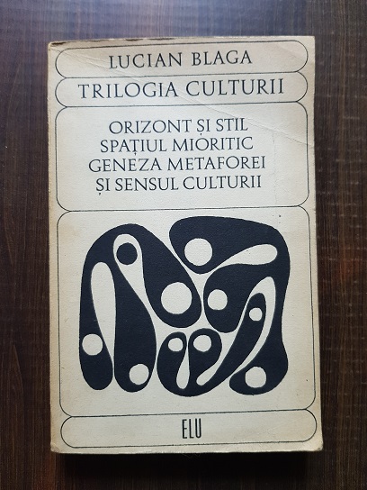 Lucian Blaga – Trilogia culturii. Orizont si stil. Spatiul mioritic. Geneza Metaforei si sensul culturii