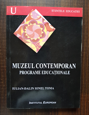 Iulian-Dalin Ionel Toma – Muzeul contemporan. Programe educationale