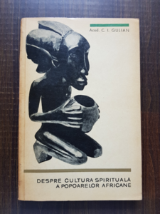Constantin Ionescu Gulian - Despre cultura spirituala a popoarelor africane