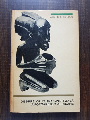 Constantin Ionescu Gulian – Despre cultura spirituala a popoarelor africane