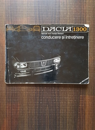 Dacia 1300. Fabricat sub licenta Renault. Conducere si intretinere R1170-220