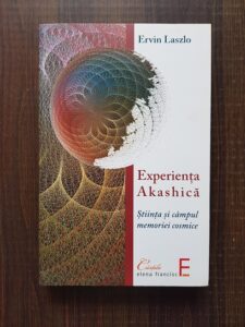 Ervin Laszlo - Experienta Akashica. Stiinta si campul memoriei cosmice