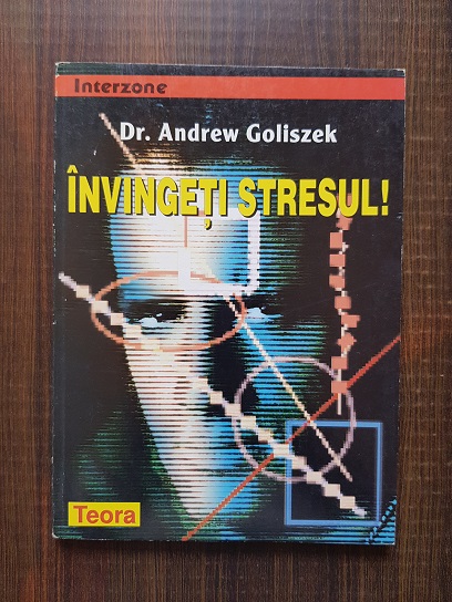 Andrew Goliszek - Invingeti stresul!