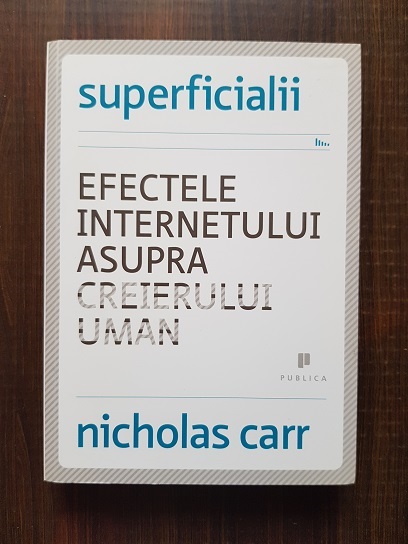 Nicholas Carr - Superficialii. Efectele internetului asupra creierului uman