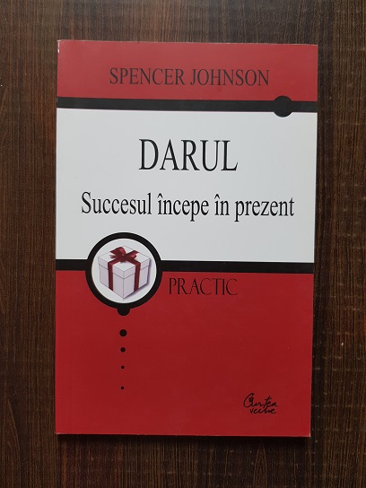 Spencer Johnson - Darul. Succesul incepe in prezent