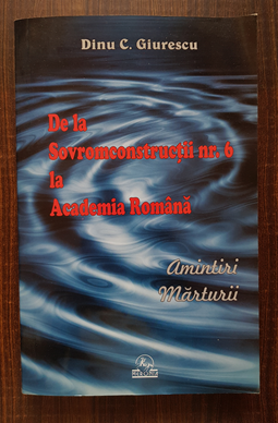Dinu C. Giurescu - De la Sovromconstructii nr. 6 la Academia Romana