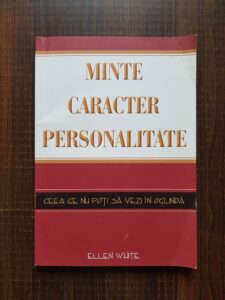 Ellen White - Minte, caracter, personalitate. Ceea ce nu poti sa vezi in oglinda