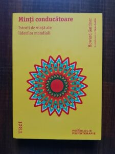 Howard Gardner - Minti conducatoare. Istorii de viata ale liderilor mondiali