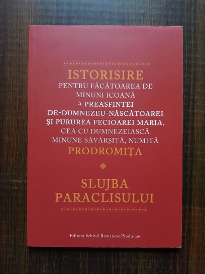 Istorisire pentru facatoarea de minuni icoana a Preasfintei de-Dumnezeu-nascatoarei si pururea Fecioarei Maria. Slujba Paraclistului.