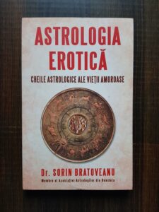 Sorin Bratoveanu - Astrologia erotica. Cheile astrologice ale vietii amoroase
