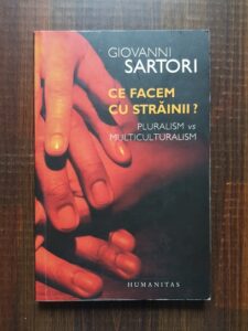 Giovanni Sartori - Ce facem cu strainii? Pluralism vs multiculturalism