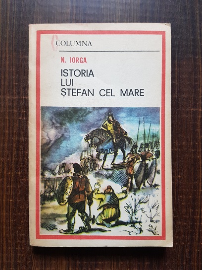 Nicolae Iorga – Istoria lui Stefan cel Mare