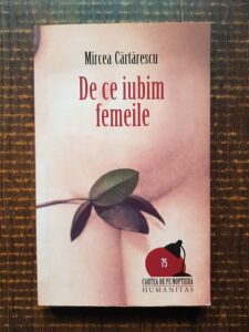 Mircea Cartarescu - De ce iubim femeile
