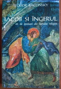 Teodor Baconsky - Iacob si ingerul. 45 de ipostaze ale faptului religios