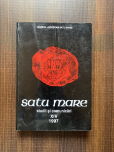 Muzeul Judetean Satu Mare - Satu Mare. Studii si comunicari XIV