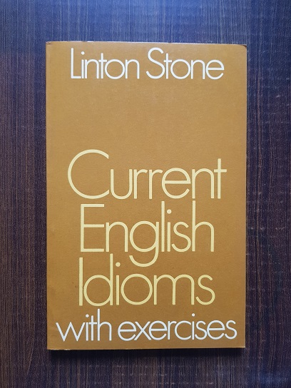 Linton Stone - Current English Idioms with exercises