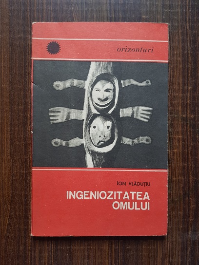 Ion Vladutiu – Ingeniozitatea omului